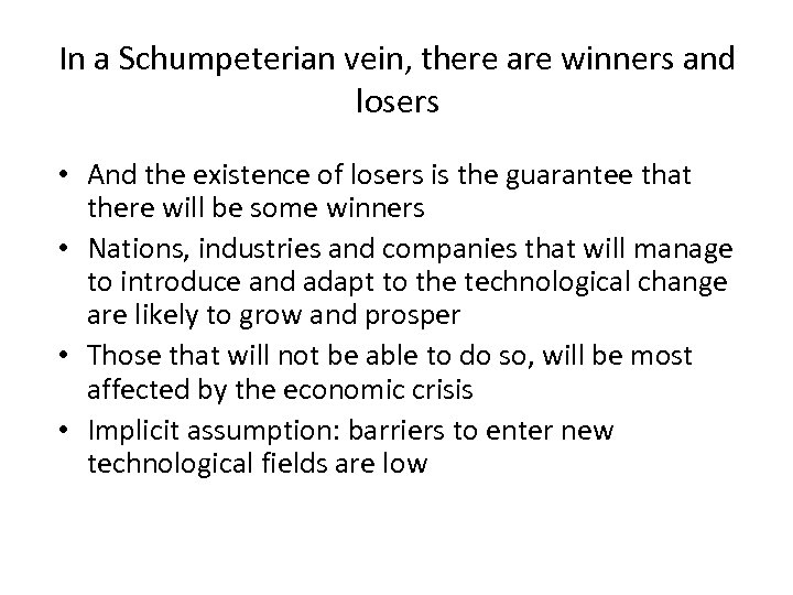 In a Schumpeterian vein, there are winners and losers • And the existence of