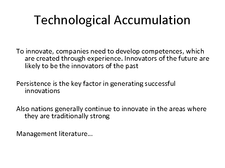 Technological Accumulation To innovate, companies need to develop competences, which are created through experience.