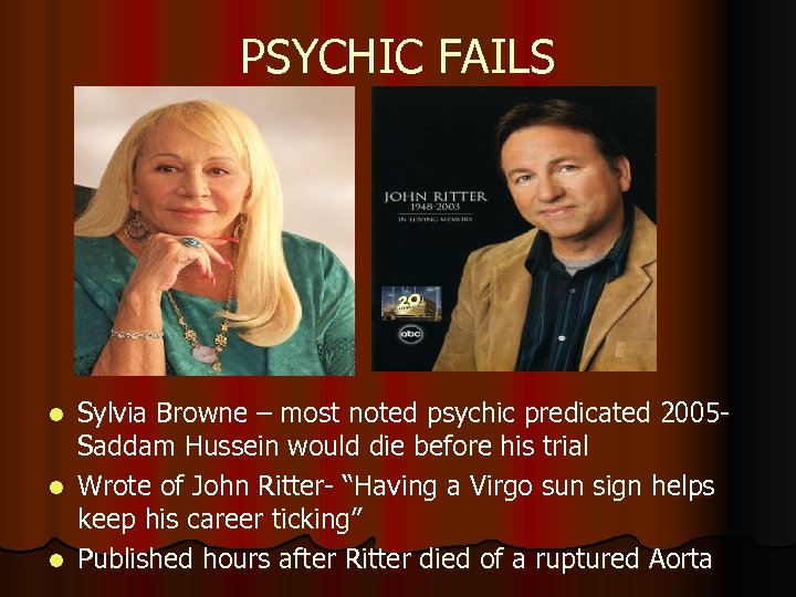 PSYCHIC FAILS Sylvia Browne – most noted psychic predicated 2005 Saddam Hussein would die