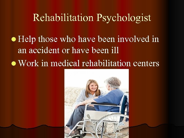 Rehabilitation Psychologist l Help those who have been involved in an accident or have