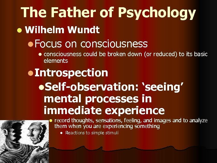 The Father of Psychology l Wilhelm l. Focus l Wundt on consciousness could be