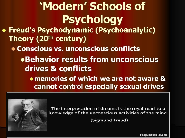 ‘Modern’ Schools of Psychology l Freud’s Psychodynamic (Psychoanalytic) Theory (20 th century) l Conscious