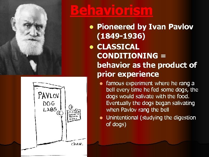 Behaviorism Pioneered by Ivan Pavlov (1849 -1936) l CLASSICAL CONDITIONING = behavior as the