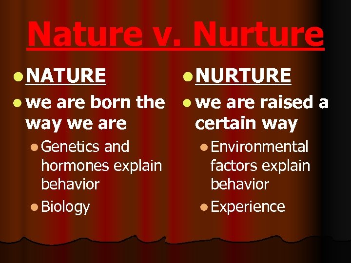 Nature v. Nurture l NATURE l NURTURE l we are born the l we