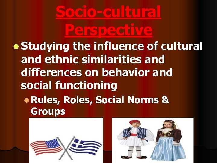 Socio-cultural Perspective l Studying the influence of cultural and ethnic similarities and differences on