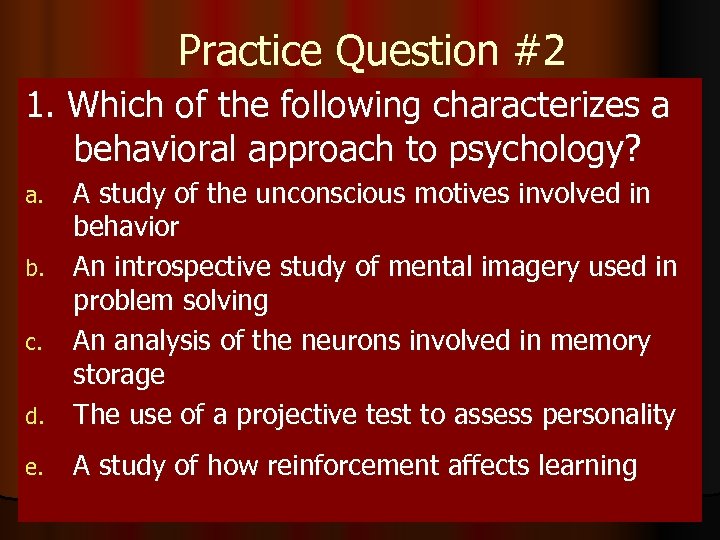 Practice Question #2 1. Which of the following characterizes a behavioral approach to psychology?