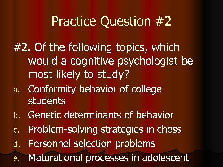 Practice Question #2 #2. Of the following topics, which would a cognitive psychologist be