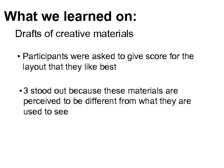 What we learned on: Drafts of creative materials • Participants were asked to give