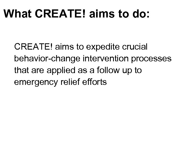 What CREATE! aims to do: CREATE! aims to expedite crucial behavior-change intervention processes that