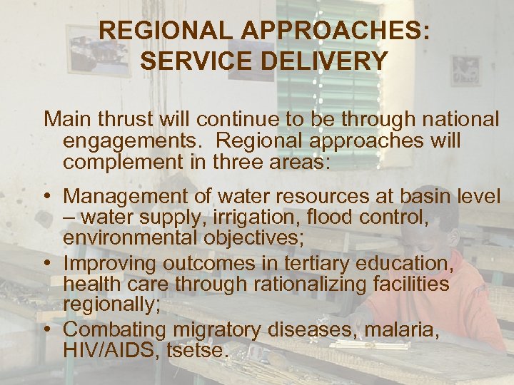 REGIONAL APPROACHES: SERVICE DELIVERY Main thrust will continue to be through national engagements. Regional