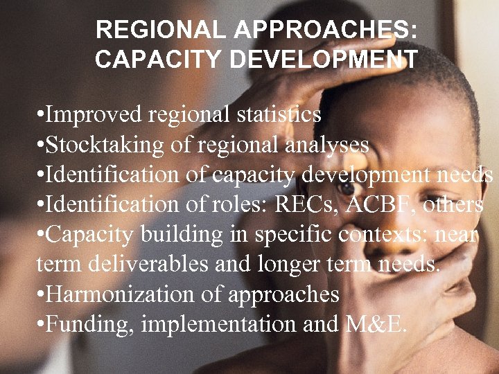 REGIONAL APPROACHES: CAPACITY DEVELOPMENT • Improved regional statistics • Stocktaking of regional analyses •