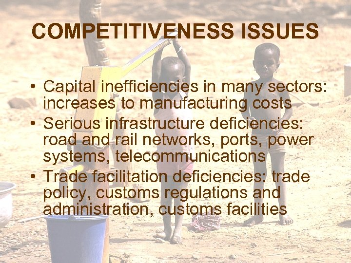 COMPETITIVENESS ISSUES • Capital inefficiencies in many sectors: increases to manufacturing costs • Serious