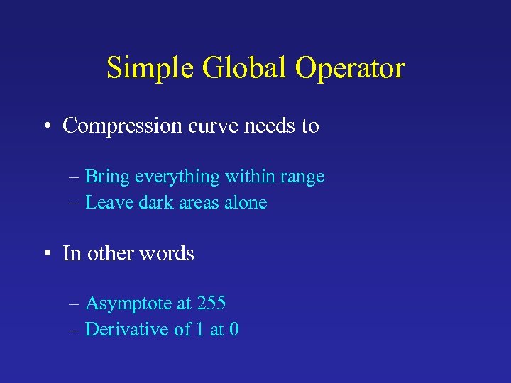 Simple Global Operator • Compression curve needs to – Bring everything within range –