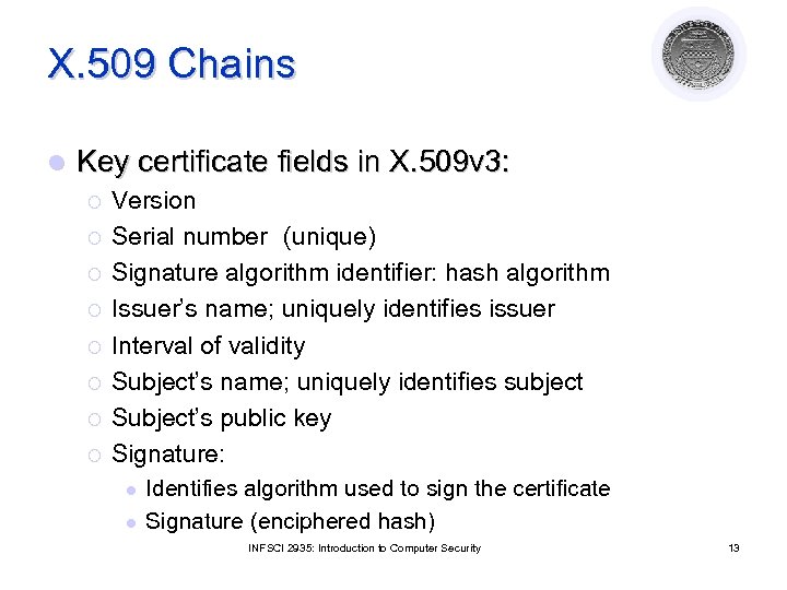 X. 509 Chains l Key certificate fields in X. 509 v 3: ¡ ¡