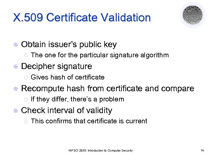 X. 509 Certificate Validation l Obtain issuer’s public key ¡ l Decipher signature ¡