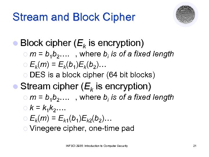 Stream and Block Cipher l Block cipher (Ek is encryption) ¡ m = b