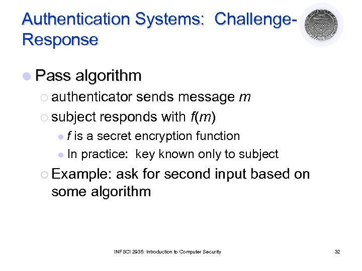 Authentication Systems: Challenge. Response l Pass algorithm ¡ authenticator sends message m ¡ subject