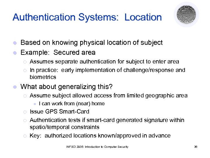 Authentication Systems: Location Based on knowing physical location of subject l Example: Secured area