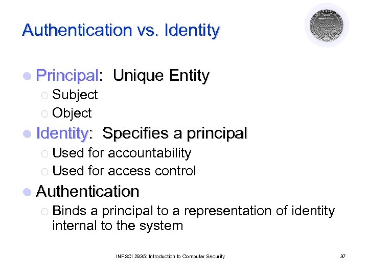 Authentication vs. Identity l Principal: ¡ Subject ¡ Object Unique Entity l Identity: Specifies