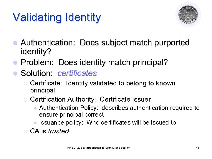Validating Identity Authentication: Does subject match purported identity? l Problem: Does identity match principal?