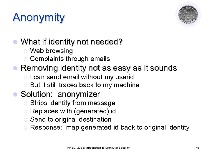 Anonymity l What if identity not needed? ¡ ¡ l Removing identity not as