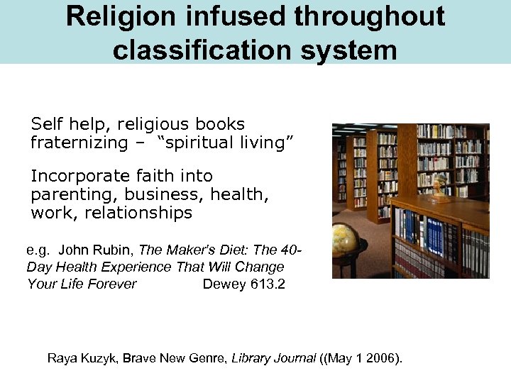 Religion infused throughout classification system Self help, religious books fraternizing – “spiritual living” Incorporate