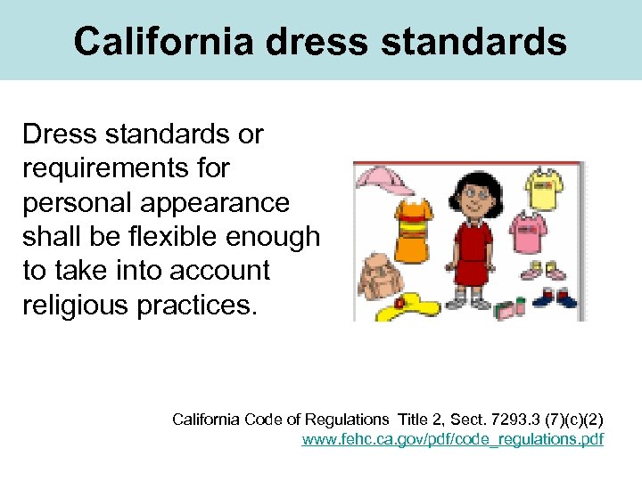 California dress standards Dress standards or requirements for personal appearance shall be flexible enough