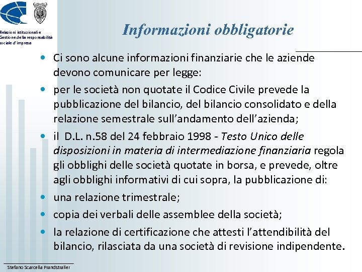 Relazioni istituzionali e Gestione della responsabilità sociale d’impresa Informazioni obbligatorie • Ci sono alcune