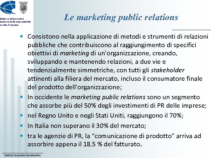 Relazioni istituzionali e Gestione della responsabilità sociale d’impresa Le marketing public relations • Consistono