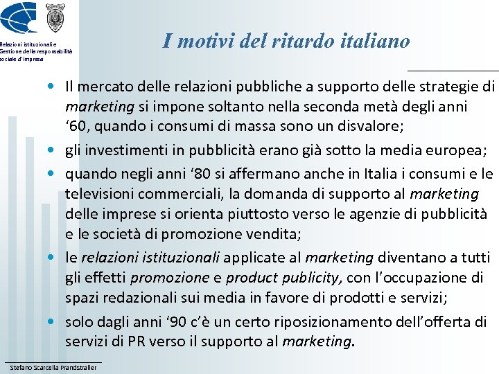 Relazioni istituzionali e Gestione della responsabilità sociale d’impresa I motivi del ritardo italiano •