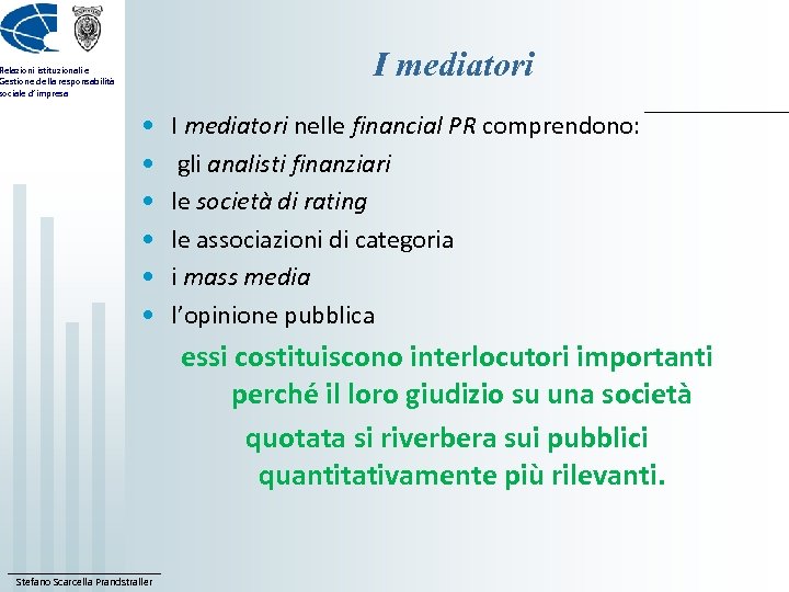 I mediatori Relazioni istituzionali e Gestione della responsabilità sociale d’impresa • • • I