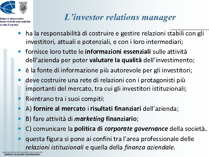 Relazioni istituzionali e Gestione della responsabilità sociale d’impresa L’investor relations manager • ha la