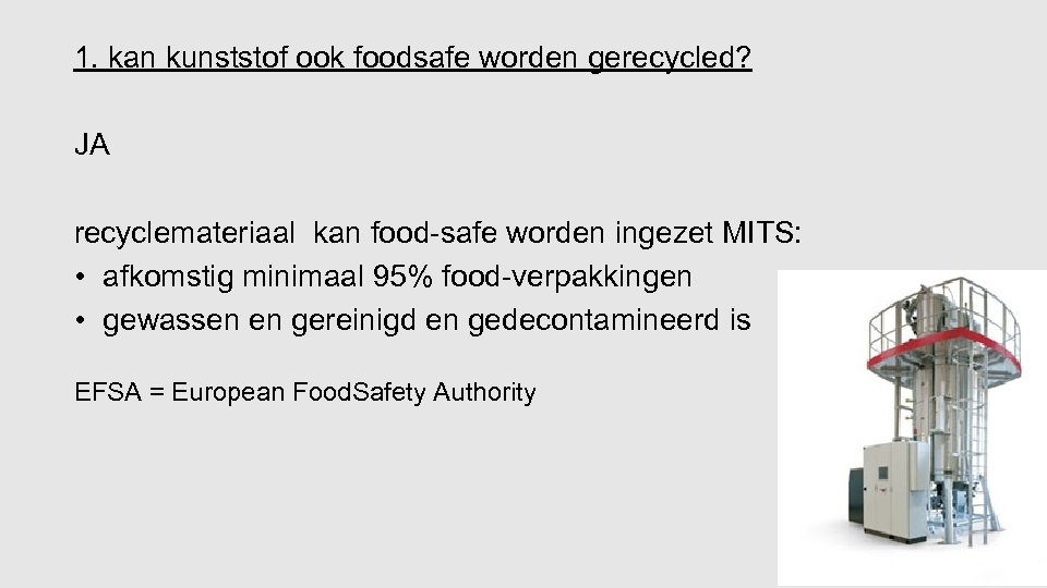 1. kan kunststof ook foodsafe worden gerecycled? JA recyclemateriaal kan food-safe worden ingezet MITS: