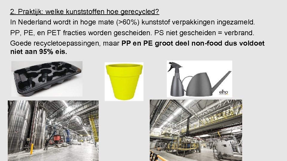 2. Praktijk: welke kunststoffen hoe gerecycled? In Nederland wordt in hoge mate (>60%) kunststof