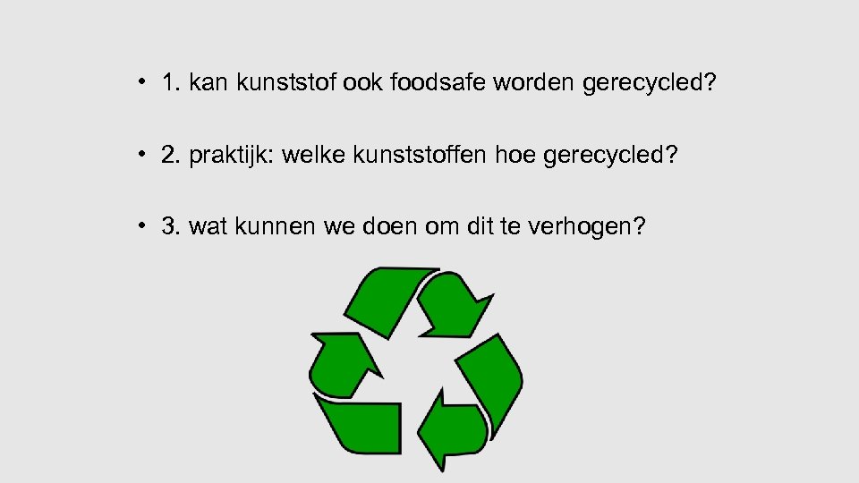  • 1. kan kunststof ook foodsafe worden gerecycled? • 2. praktijk: welke kunststoffen