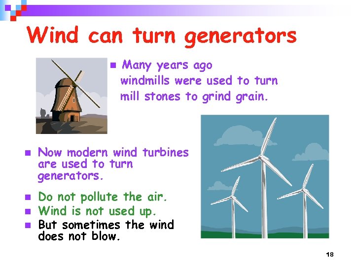 Wind can turn generators n n n Many years ago windmills were used to