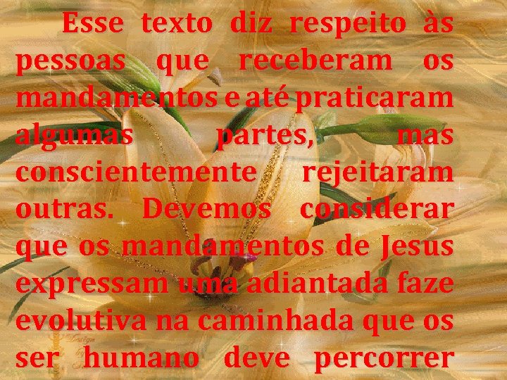Esse texto diz respeito às pessoas que receberam os mandamentos e até praticaram algumas