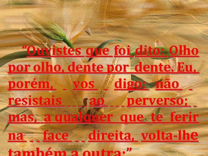 “Ouvistes que foi dito: Olho por olho, dente por dente. Eu, porém, vos digo: