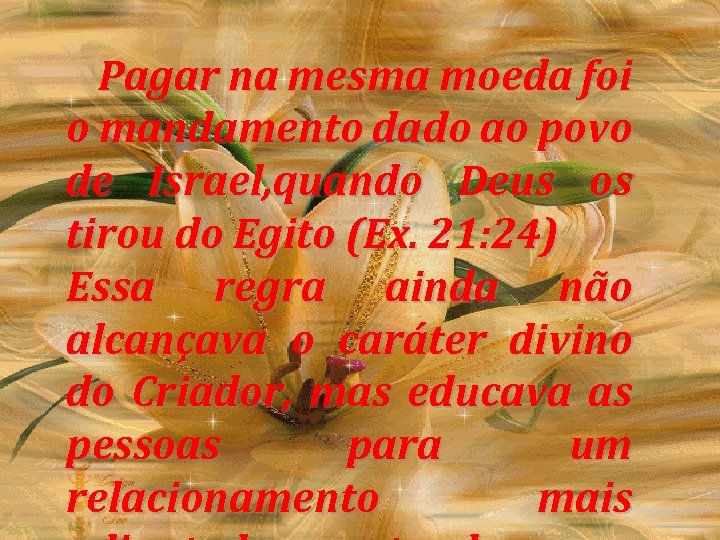  Pagar na mesma moeda foi o mandamento dado ao povo de Israel, quando