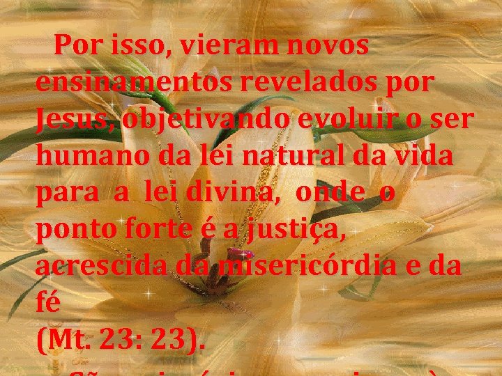  Por isso, vieram novos ensinamentos revelados por Jesus, objetivando evoluir o ser humano