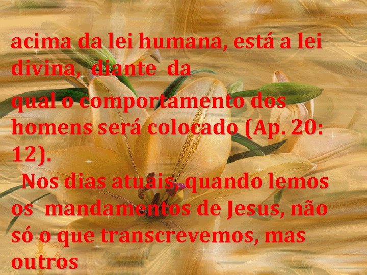  acima da lei humana, está a lei divina, diante da qual o comportamento