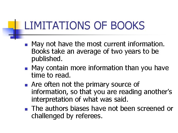 LIMITATIONS OF BOOKS n n May not have the most current information. Books take