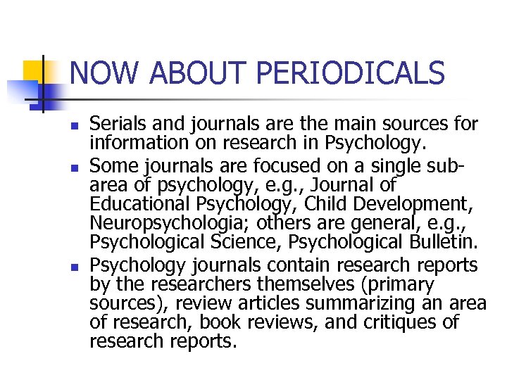 NOW ABOUT PERIODICALS n n n Serials and journals are the main sources for