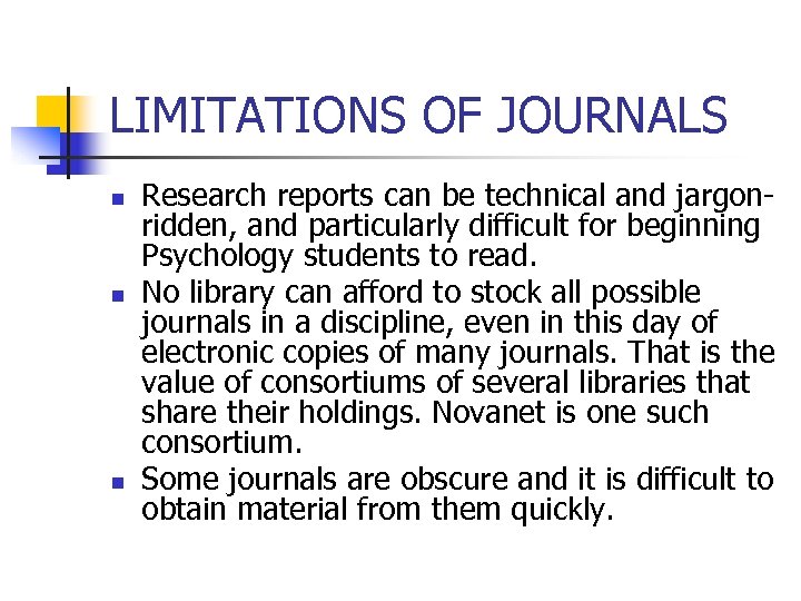 LIMITATIONS OF JOURNALS n n n Research reports can be technical and jargonridden, and