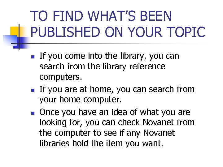 TO FIND WHAT’S BEEN PUBLISHED ON YOUR TOPIC n n n If you come