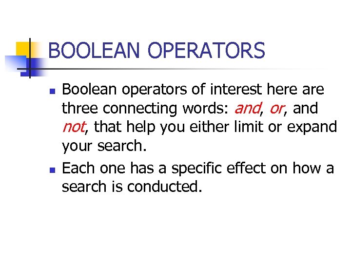 BOOLEAN OPERATORS n n Boolean operators of interest here are three connecting words: and,