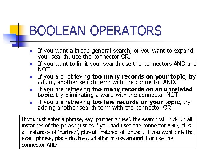 BOOLEAN OPERATORS n n n If you want a broad general search, or you