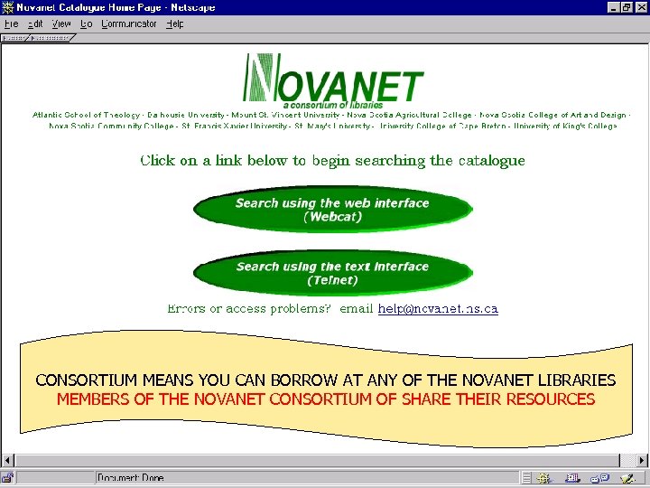 CONSORTIUM MEANS YOU CAN BORROW AT ANY OF THE NOVANET LIBRARIES MEMBERS OF THE