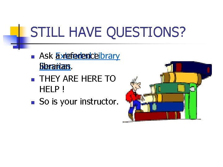 STILL HAVE QUESTIONS? n n n Ask a reference Extended Library librarian. Services THEY