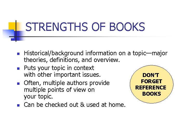 STRENGTHS OF BOOKS n n Historical/background information on a topic—major theories, definitions, and overview.